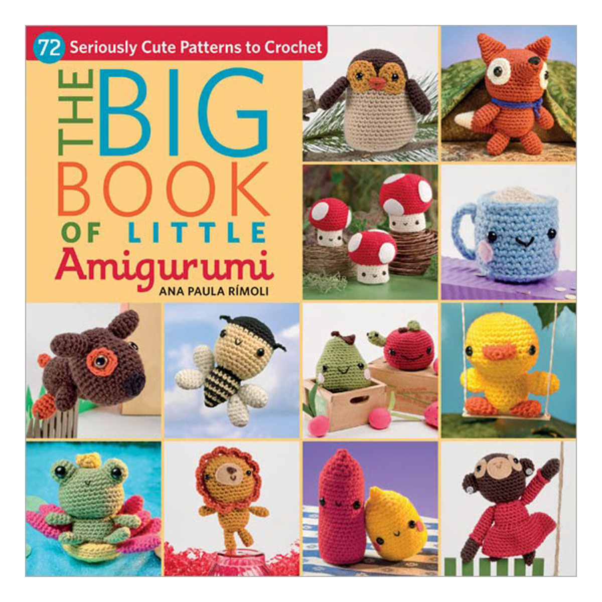 The Big Book of Little Amigurumi: 72 Seriously Cute Patterns to Crochet [Book]